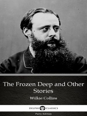 cover image of The Frozen Deep and Other Stories by Wilkie Collins--Delphi Classics (Illustrated)